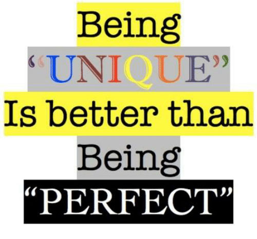 Being Unique is better than being perfect”